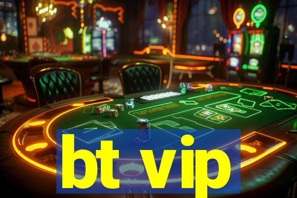 bt vip